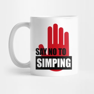 SAY NO TO SIMPING - STOP SIMPING - ANTI SIMP series 2 Mug